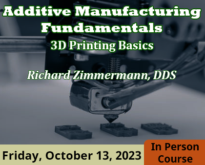 Additive Manufacturing Fundamentals: 3D Printing Basics - Richard Zimmermann, DDS