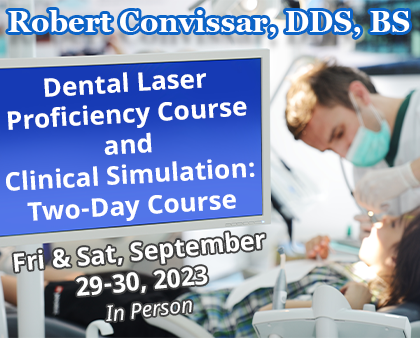 Dental Laser Proficiency Course and Clinical Simulation Two-Day Course - Robert Convissar, DDS, BS