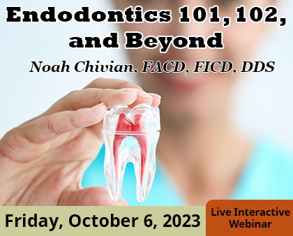 Endodontics 101, 102, and Beyond - Noah Chivian, FACD, FICD, DDS
