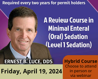Review Course in Minimal Enteral (Oral) Sedation (Level 1 Sedation) - Ernest B. Luce, DDS