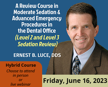 Review Course in Moderate Sedation & Advanced Emergency Procedures in the Dental Office (Level 2/Level 3 Sedation Review); Ernest B. Luce, DDS