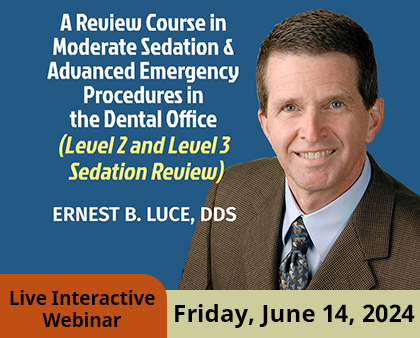 Review Course in Moderate Sedation & Advanced Emergency Procedures in the Denal Office (Level 2 and Level 3 Sedation Review) - Ernest B. Luce, DDS