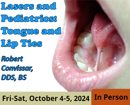 Lasers and Pediatrics: Tongue and Lip Ties - Robert Convissar, DDS, BS